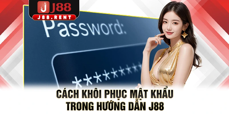 Cách khôi phục mật khẩu trong hướng dẫn J88