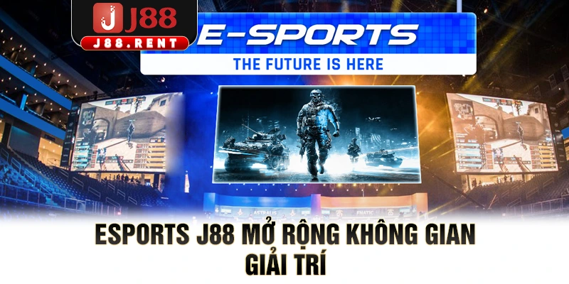 Esports J88 mở rộng không gian giải trí