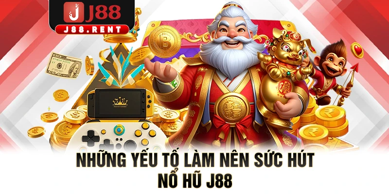 Những yếu tố làm nên sức hút nổ hũ J88